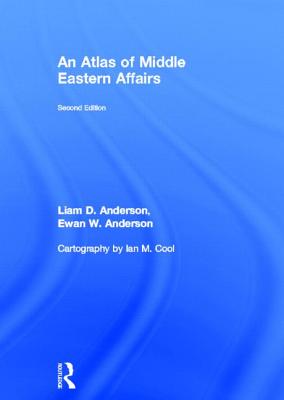 An Atlas of Middle Eastern Affairs - Anderson, Ewan W, and Anderson, Liam D