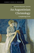 An Augustinian Christology: Completing Christ