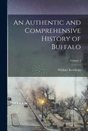 An Authentic and Comprehensive History of Buffalo; Volume I