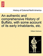 An Authentic and Comprehensive History of Buffalo, with Some Account of Its Early Inhabitants, Etc. Vol. II.