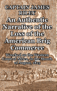An Authentic Narrative of the Loss of the American Brig Commerce: Wrecked on the Western Coast of Africa, in the Month of August, 1815