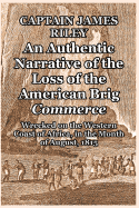 An Authentic Narrative of the Loss of the American Brig Commerce: Wrecked on the Western Coast of Africa, in the Month of August, 1815