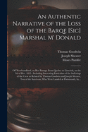 An Authentic Narrative of the Loss of the Barqe [sic] Marshal M' Donald [microform]: off Newfoundland, on Her Passage From Quebec to Limerick, on the 7th of Dec. 1835: Including Interesting Particulars of the Sufferings of the Crew as Related By...