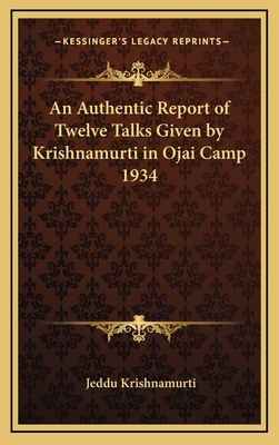 An Authentic Report of Twelve Talks Given by Krishnamurti in Ojai Camp 1934 - Krishnamurti, Jeddu
