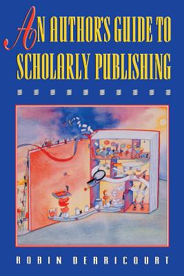 An Author's Guide to Scholarly Publishing - Derricourt, Robin