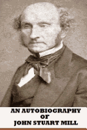 An Autobiography of John Stuart Mill