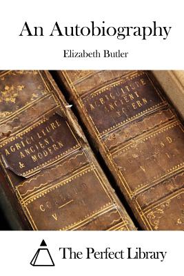 An Autobiography - The Perfect Library (Editor), and Butler, Elizabeth