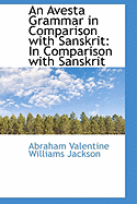 An Avesta Grammar in Comparison with Sanskrit in Comparison with Sanskrit