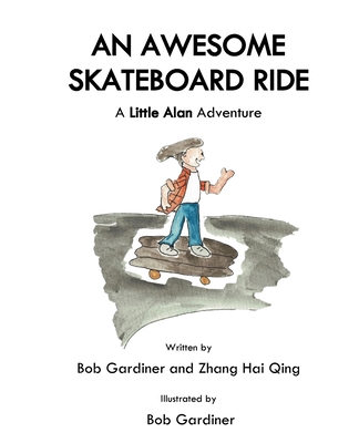 An Awesome Skateboard Ride: A Little Alan Adventure - Zhang, Hai Qing