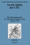 An Der Spitze Der CSU: Die F?hrungsgremien Der Christlich-Sozialen Union 1946 Bis 1955