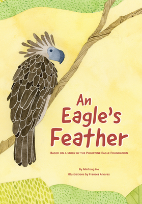 An Eagle's Feather: Based on a Story by the Philippine Eagle Foundation - Ho, Minfong