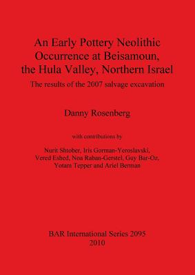 An Early Pottery Neolithic Occurrence at Beisamoun The Hula Valley Northern Israel: The results of the 2007 salvage excavation - Bar-Oz, Guy, and Berman, Ariel, and Rosenberg, Danny