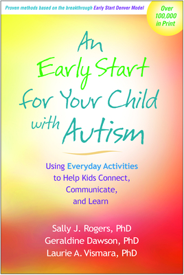 An Early Start for Your Child with Autism: Using Everyday Activities to Help Kids Connect, Communicate, and Learn - Rogers, Sally J, Dr., PhD, and Dawson, Geraldine, PhD, and Vismara, Laurie A, PhD