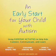 An Early Start for Your Child with Autism: Using Everyday Activities to Help Kids Connect, Communicate, and Learn