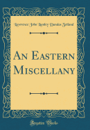 An Eastern Miscellany (Classic Reprint)