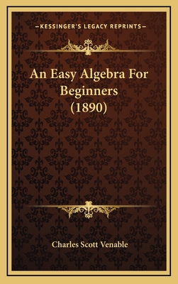 An Easy Algebra for Beginners (1890) - Venable, Charles Scott
