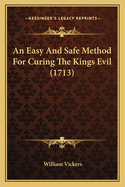 An Easy and Safe Method for Curing the Kings Evil (1713)