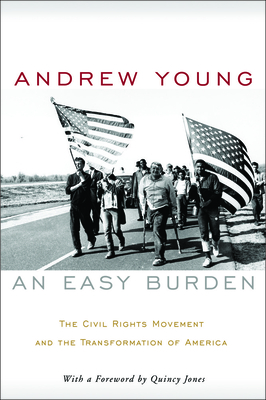 An Easy Burden: The Civil Rights Movement and the Transformation of America - Young, Andrew, and Jones, Quincy (Foreword by)