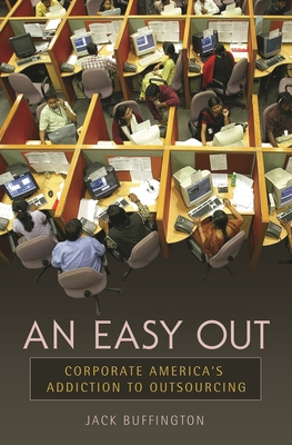 An Easy Out: Corporate America's Addiction to Outsourcing - Buffington, Jack