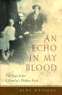 An Echo in My Blood: The Search for My Family's Hidden Past - Weisman, Alan