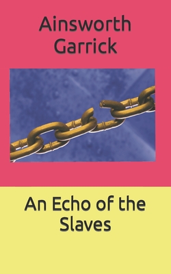 An Echo of the Slaves - Garrick, Ainsworth Anthony