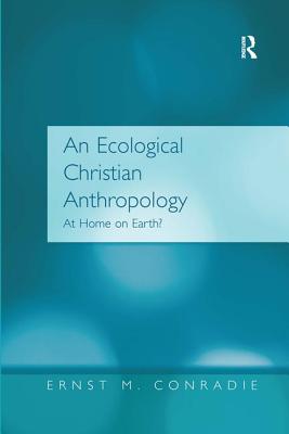 An Ecological Christian Anthropology: At Home on Earth? - Conradie, Ernst M