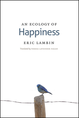 An Ecology of Happiness - Lambin, Eric, and Fagan, Teresa Lavender (Translated by)