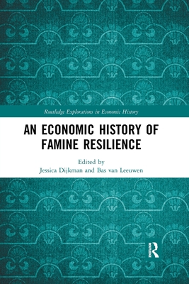 An Economic History of Famine Resilience - Dijkman, Jessica (Editor), and van Leeuwen, Bas (Editor)