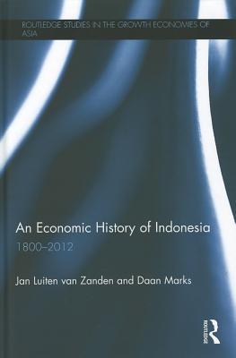 An Economic History of Indonesia: 1800-2010 - van Zanden, Jan Luiten, and Marks, Daan