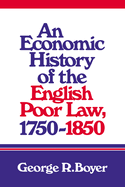 An Economic History of the English Poor Law, 1750-1850