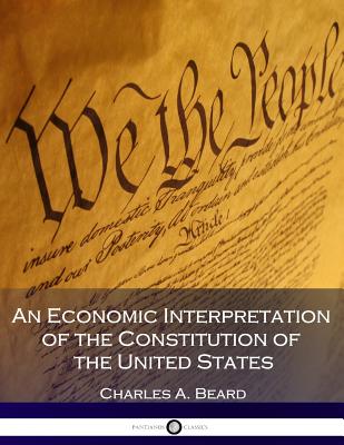 An Economic Interpretation of the Constitution of the United States - Beard, Charles a