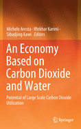 An Economy Based on Carbon Dioxide and Water: Potential of Large Scale Carbon Dioxide Utilization