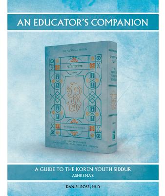 An Educator's Companion: A Guide to the Koren Youth Siddur, Ashkenaz - Rose, Daniel