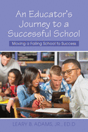 An Educator's Journey to a Successful School: Moving a Failing School to Success