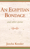 An Egyptian Bondage: And Other Stories - Kessler, Jascha Frederick