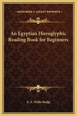 An Egyptian Hieroglyphic Reading Book for Beginners - Budge, E A Wallis, Professor