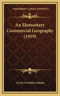 An Elementary Commercial Geography (1919) - Adams, Cyrus Cornelius