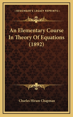 An Elementary Course in Theory of Equations (1892) - Chapman, Charles Hiram