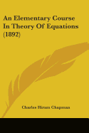 An Elementary Course In Theory Of Equations (1892)