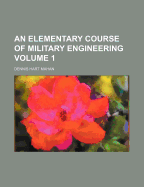 An Elementary Course of Military Engineering Volume 1