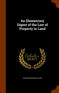 An Elementary Digest of the Law of Property in Land