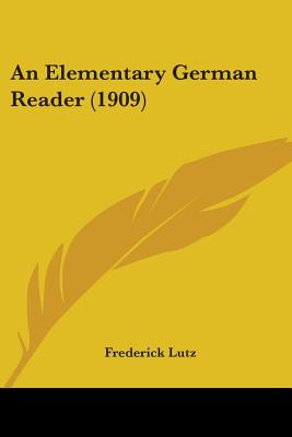 An Elementary German Reader (1909) - Lutz, Frederick