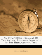 An Elementary Grammar of the Ancient Egyptian Language in the Hieroglyphic Type