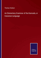 An Elementary Grammar of the Kannada, or Canarese Language