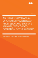 An Elementary Manual of Chemistry: Abridged from Eliot and Storer's Manual, with the Co-Operation of the Authors