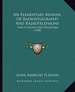 An Elementary Manual Of Radiotelegraphy And Radiotelephony: For Students And Operators (1908)