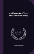 An Elementary Text-book of British Fungi