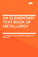 An Elementary Text-Book of Metallurgy