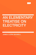 An Elementary Treatise on Electricity
