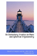 An Elementary Treatise on Plane and Spherical Trigonometry